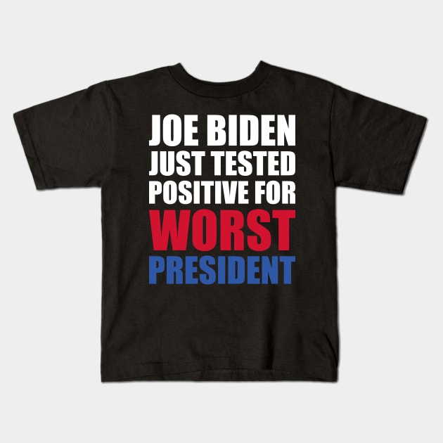 Joe Biden Just Tested Positive For Worst President Kids T-Shirt by yass-art